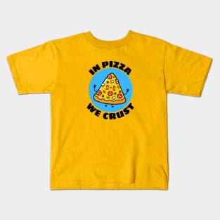 In Pizza We Crust | Cute Pizza Pun Kids T-Shirt